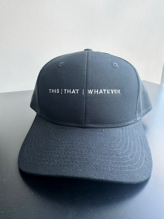 Black THIS | THAT | WHATEVER Trucker Hat