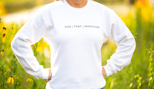 White THIS | THAT | WHATEVER Sweatshirt