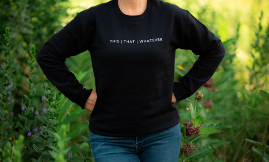 Black THIS | THAT | WHATEVER Sweatshirt